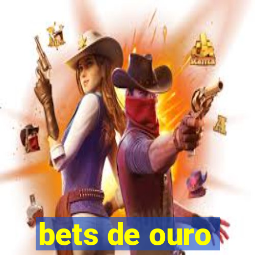 bets de ouro